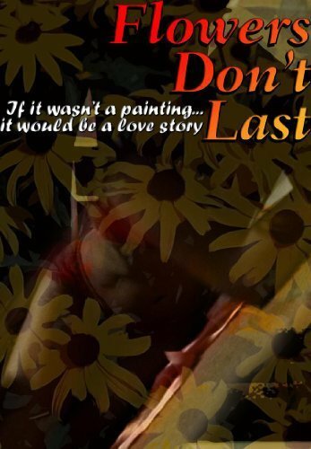 Flowers Don't Last (2006) постер